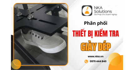 Phân phối thiết bị kiểm tra giày dép – Giải pháp kiểm tra ngành giày da toàn diện từ NKA Solutions